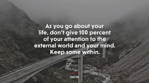 Tons of awesome full black wallpapers to download for free. 682041 As You Go About Your Life Don T Give 100 Percent Of Your Attention To The External World And Your Mind Keep Some Within Eckhart Tolle Quote 4k Wallpaper Mocah Hd Wallpapers