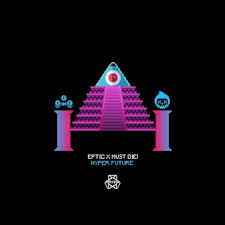 Eptic X Must Die Hyper Future Ep Mp3 Download Free 320 Kbps Dubstep Electronic Music Original Song