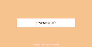 Dès lors, nous mettons un point d'honneur à ne conseiller qu'un nombre raisonnable de clients . afin de consacrer tout le. Revendiquer Definition De Revendiquer La Langue Francaise