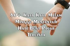 Maybe you would like to learn more about one of these? 60 Kata Kata Malam Minggu Menyentuh Hati Buat Pacar Tercinta Mas Yundar