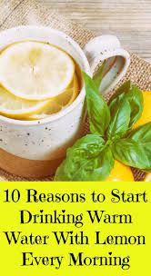 10 Reasons To Start Drinking Warm Water With Lemon Every Morning Warm Lemon Water Lemon Water Benefits Lemon Water