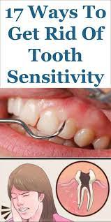 17 Ways To Get Rid Of Tooth Sensitivity Fast And Naturally Tooth Sensitivity Tooth Sensitivity Remedy Tooth Sensitivity Relief