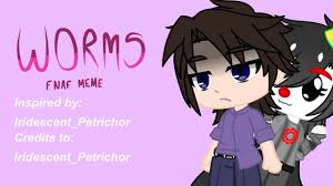 Remember peeps, never eat worms when they're alive i must say this one is a lazy animation hhhhh. Worms Meme Fnaf Remake In Gc Of Meme Made By Iridescent Petrichor Please Read Desc Youtube
