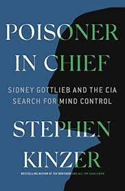 A weak point of the book is that a leftist bias remains. Poisoner In Chief Sidney Gottlieb And The Cia Search For Mind Control By Stephen Kinzer