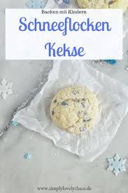 Schneeflocken Kekse Rezept Simplylovelychaos Backen Weihnachten Kinder Kekse Backen Einfacher Nachtisch