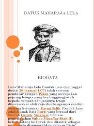 Emm, what do you think about it, have you know all of our beloved warriors? Datuk Maharaja Lela Proses