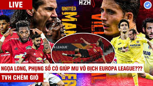 Highlight mu vs villarreal hôm nay. Trá»±c Tiáº¿p Manchester United Vs Villarreal Chung Káº¿t Europa League Ä'á»‹nh Ä'oáº¡t Ngoi VÆ°Æ¡ng Youtube