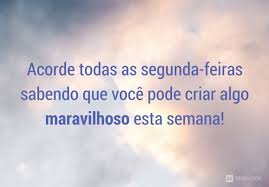 57 Frases Para Celebrar O Inicio De Uma Nova Semana Pensador