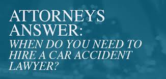 Injured in a car, motorcycle, commercial truck accident in southern california and not at fault? Attorneys Answer When Do You Need To Hire A Car Accident Lawyer