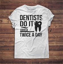  Dentists Do It Twice A Day Dental Pun Funny Dentist Gifts Dentist Gift Dental Hygienist Tooth Fairy Dentist G Dentist Humor Dental Shirts Dental Office