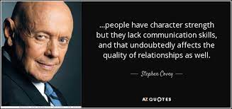 Stephen Covey Quote People Have Character Strength But They Lack Communication Skills And