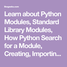 Learn About Python Modules Standard Library Modules How Python Search For A Module Creating Importing Installing And Reloading Modu Python Learning Create