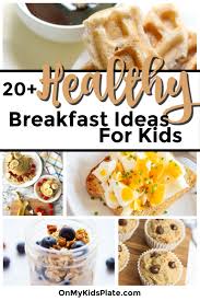 Healthy Breakfast Ideas For Kids Recipes That Will Fill Them Up Breakfast For Kids Healthy Filling Breakfast Breakfast Recipes Kids