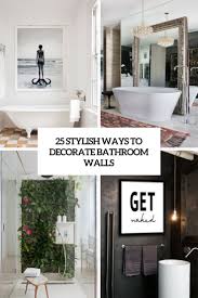 Then let's have a look at the following ideas for the most widespread types of bathroom interiors. 25 Stylish Ways To Decorate Bathroom Walls Digsdigs