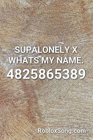Supalonely X Whats My Name Roblox Id Roblox Music Codes Roblox Songs Coding