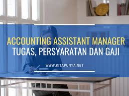 Lowongan kerja negara kesatuan republik indonesia. Accounting Assistant Manager Tugas Persyaratan Dan Gajinya
