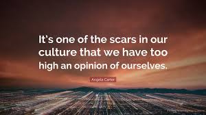 Reciprocity of sensation is not possible because to share is to be robbed. Angela Carter Quote It S One Of The Scars In Our Culture That We Have Too High