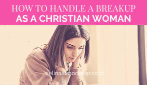 How To Handle A Breakup As A Christian Woman | Selina Almodovar