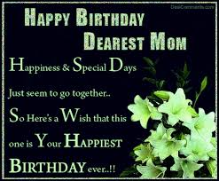 Many many happy returns of the day.may god bless you with many more years and may he lead you throughout your way. Happy Birthday Dearest Mom Happy Birthday To You Happy Birthday Wishes