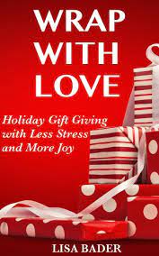 Check spelling or type a new query. Wrap With Love Holiday Gift Giving With Less Stress And More Joy English Edition Ebook Bader Lisa Amazon De Kindle Shop