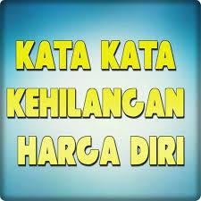 Apa yang kita fikirkan, apa yang kita percaya, apa yang kita rasa semuanya bermula dan ditentukan oleh kita sendiri. Kata Kata Kehilangan Harga Diri For Android Apk Download