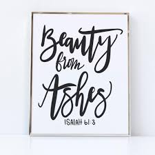 The spirit of the lord god was on jesus to do all those things in isaiah 61:3. Beauty From Ashes Printable Wall Art Scripture Beauty For Ashes Prints Isaiah 61 3 Print Bible Verse Quote Christian Sympathy Gifts Christian Wall Art Printable Bible Verse Wall Art Bible Verse Art
