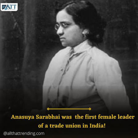 Popularly also known as 'Motaben', meaning 'elder sister' in Gujarati, Anasuya Sarabhai founded Ahmedabad Textile Labour Association (Majoor Mahajan Sangh), the oldest Indian union of textile workers, in 1920, becoming the first