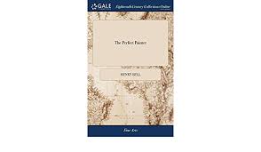 Maybe you would like to learn more about one of these? The Perfect Painter Or A Compleat History Of The Original Progress And Improvement Of Painting Amazon De Bell Henry Fremdsprachige Bucher