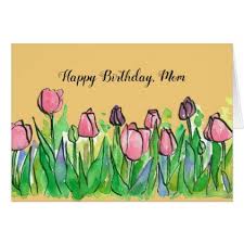 Say happy birthday mom with one of these unique birthday messages. Happy Birthday Mom Tulip Garden Card Zazzle Com Mom Birthday Happy Birthday Happy Birthday Mom