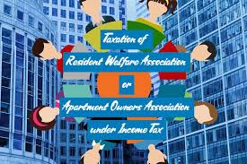 Taxation Of Resident Welfare Association Or Apartment Owners Association Under Income Tax