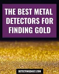 The best place to start is where you. Do Metal Detectors Detect Gold Here S How To Find Gold Metal Detecting