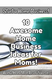 10 Awesome Home Business Opportunities For Moms Home Business Opportunities Business Ideas Philippines Successful Home Business