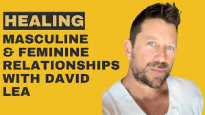 A Deep Dive into Healing Masculine and Feminine Relationships with David  Lea.