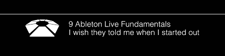9 Ableton Live Fundamentals I Wish They Told Me Before I