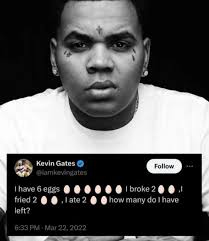 Kevin Gates Follow have 6 eggs fried 2 ,late2 left? broke 2 howmanydo|have  how many do have