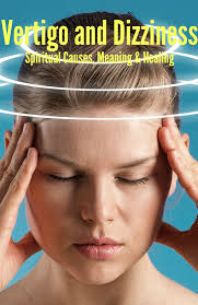 Vertigo And Dizziness Spiritual Causes Meaning Healing Vertigo Treatment Dizziness Dizziness Causes