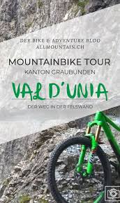 Spektakularer Felsenweg Im Val D Unia Mitten Durch Die Senkrechte Felswand Schlangelt Sich Ein Weg Ohne Gelander Das Bike Mus In 2020 Touren Felsenweg Und Graubunden