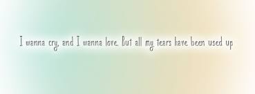 I Wanna Cry And I Wanna Love But All My Tears Have Been Used Up Tom Odell Another Love Music Quotes Lyrics Music Quotes Lovely Quote