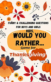 Kids Would You Rather Game For Thanksgiving Funny Challenging Questions For Boys And Girls Kindle Edition By Square One Children Kindle Ebooks Amazon Com Would you rather… questions are great conversation starters. kids would you rather game for thanksgiving funny challenging questions for boys and girls