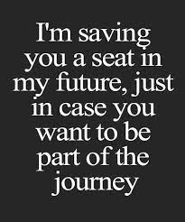 A Seat In My Future Love Quote Full Dose Future Love Quotes Quotes New Relationship Quotes