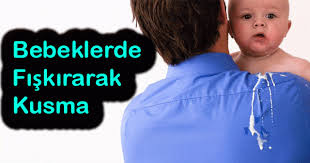 bebeklerde fiskirarak kusmak ve su gibi kusma neden olur