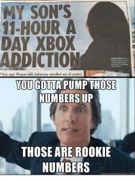 Those Are Rookie Numbers You Gotta Pump Those Numbers Up 9gag
