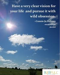 Have A Very Clear Vision For Your Life And Pursue It With Wild Obsession Photo Quotes Life Learning To Love Yourself