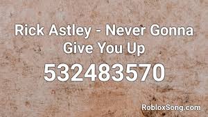 Roblox shout outs and a special song id. Rick Astley Never Gonna Give You Up Roblox Id Roblox Music Codes