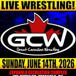 GCW ESPANOLA : JUNE 14TH - GREAT CANADIAN WRESTLING