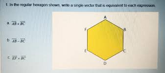 Solved 1 In The Regular Hexagon Shown Write A Single Ve Chegg Com