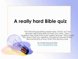 We're about to find out if you know all about greek gods, green eggs and ham, and zach galifianakis. A Really Hard Bible Quiz Ppt Video Online Download