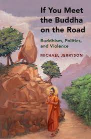 If You Meet The Buddha On The Road Buddhism Politics And Violence Kindle Edition By Jerryson Michael Religion Spirituality Kindle Ebooks Amazon Com