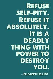  Refuse Self Pity Refuse It Absolutely It Is A Deadly Thing With Power To Destroy You Elisabeth El Elisabeth Elliot Quotes Inspirational Words Cool Words
