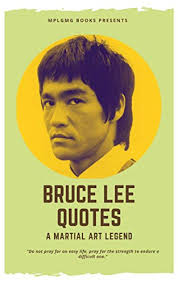 Best Bruce Lee Quotes For Your Life Life Lessons Biography And Memory Of A Martial Art
